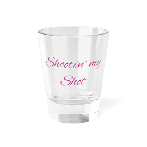 "Shootin' my Shot" Glass